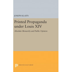 Printed Propaganda under Louis XIV: Absolute Monarchy and Public Opinion
