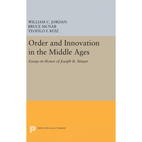 Order and Innovation in the Middle Ages: Essays in Honor of Joseph R. Strayer