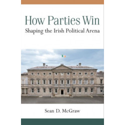 How Parties Win: Shaping the Irish Political Arena