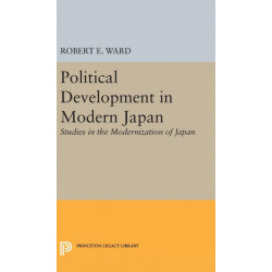 Political Development in Modern Japan: Studies in the Modernization of Japan