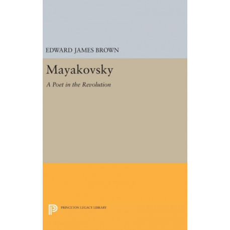 Mayakovsky: A Poet in the Revolution