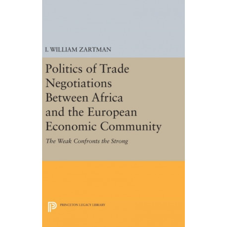 Politics of Trade Negotiations Between Africa and the European Economic Community: The Weak Confronts the Strong