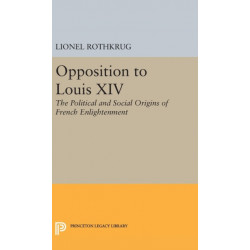 Opposition to Louis XIV: The Political and Social Origins of French Enlightenment