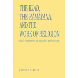 The Iliad, the Ramayana, and the Work of Religion: Failed Persuasion and Religious Mystification