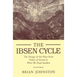 Ibsen Cycle: The Design of the Plays from Pillars of Society to When We Dead Awaken