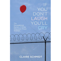 If You Don't Laugh You'll Cry: The Occupational Humor of White Wisconsin Prison Workers