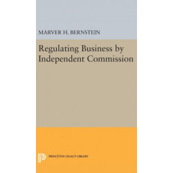 Regulating Business by Independent Commission
