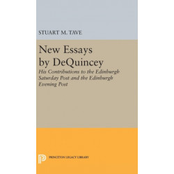 New Essays by De Quincey: His Contributions to the Edinburgh Saturday Post and the Edinburgh Evening Post