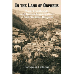 In the Land of Orpheus: Rural Livelihoods and Nature Conservation in Postsocialist Bulgaria