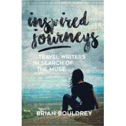 Inspired Journeys: Travel Writers in Search of the Muse