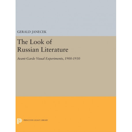 The Look of Russian Literature: Avant-Garde Visual Experiments, 1900-1930