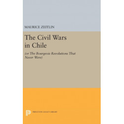 The Civil Wars in Chile: (or The Bourgeois Revolutions that Never Were)