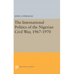 The International Politics of the Nigerian Civil War, 1967-1970