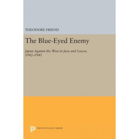 The Blue-Eyed Enemy: Japan against the West in Java and Luzon, 1942-1945