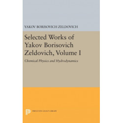 Selected Works of Yakov Borisovich Zeldovich, Volume I: Chemical Physics and Hydrodynamics