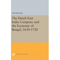 The Dutch East India Company and the Economy of Bengal, 1630-1720