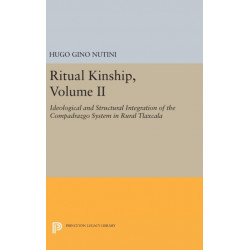 Ritual Kinship, Volume II: Ideological and Structural Integration of the Compadrazgo System in Rural Tlaxcala