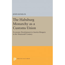 The Habsburg Monarchy as a Customs Union: Economic Development in Austria-Hungary in the Nineteenth Century