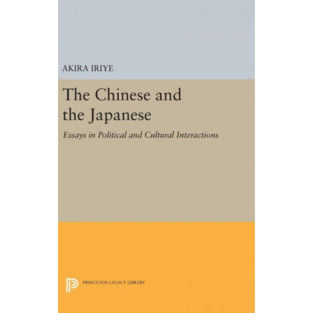 The Chinese and the Japanese: Essays in Political and Cultural Interactions