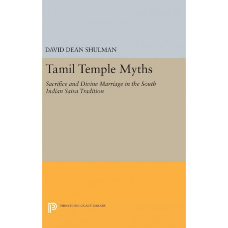 Tamil Temple Myths: Sacrifice and Divine Marriage in the South Indian Saiva Tradition
