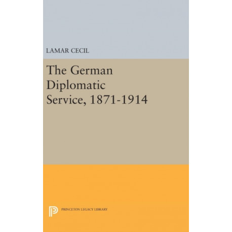 The German Diplomatic Service, 1871-1914