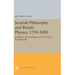 Scottish Philosophy and British Physics, 1740-1870: A Study in the Foundations of the Victorian Scientific Style