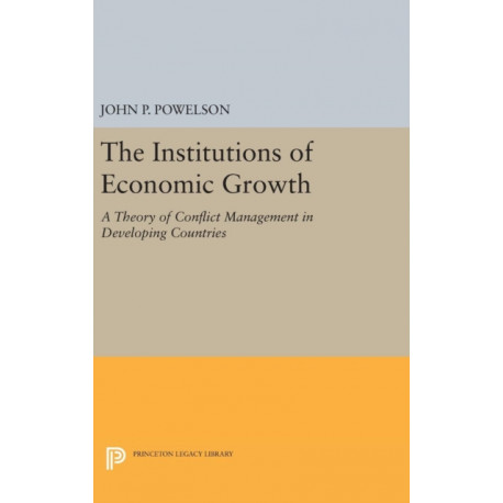 The Institutions of Economic Growth: A Theory of Conflict Management in Developing Countries