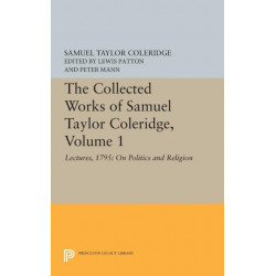 The Collected Works of Samuel Taylor Coleridge, Volume 1: Lectures, 1795: On Politics and Religion