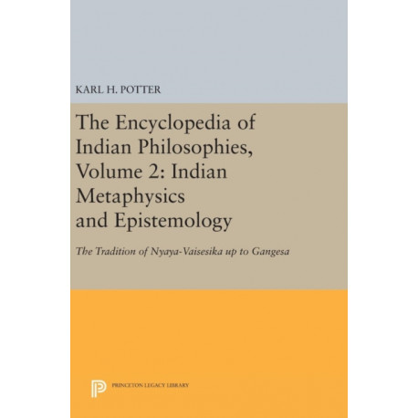 The Encyclopedia of Indian Philosophies, Volume 2: Indian Metaphysics and Epistemology: The Tradition of Nyaya-Vaisesika up to Gangesa