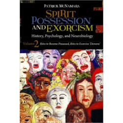 Spirit Possession and Exorcism: History, Psychology, and Neurobiology [2 volumes]