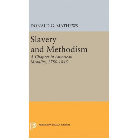 Slavery and Methodism: A Chapter in American Morality, 1780-1845