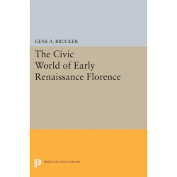 The Civic World of Early Renaissance Florence