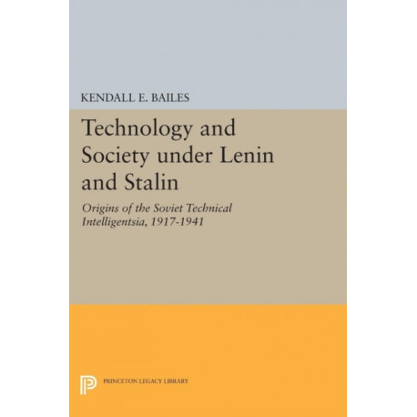 Technology and Society under Lenin and Stalin: Origins of the Soviet Technical Intelligentsia, 1917-1941