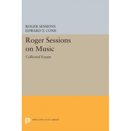 Roger Sessions on Music: Collected Essays