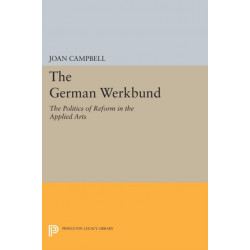 The German Werkbund: The Politics of Reform in the Applied Arts