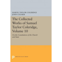 The Collected Works of Samuel Taylor Coleridge, Volume 10: On the Constitution of the Church and State