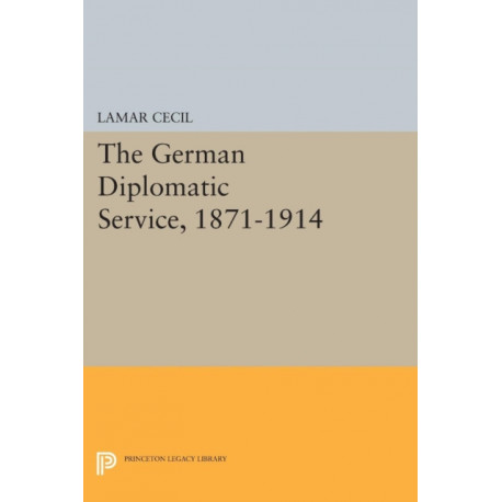 The German Diplomatic Service, 1871-1914