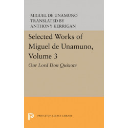 Selected Works of Miguel de Unamuno, Volume 3: Our Lord Don Quixote