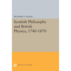Scottish Philosophy and British Physics, 1740-1870: A Study in the Foundations of the Victorian Scientific Style