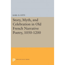 Story, Myth, and Celebration in Old French Narrative Poetry, 1050-1200