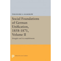 Social Foundations of German Unification, 1858-1871, Volume II: Struggles and Accomplishments