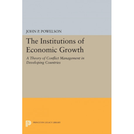 The Institutions of Economic Growth: A Theory of Conflict Management in Developing Countries