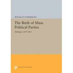 The Birth of Mass Political Parties: Michigan, 1827-1861