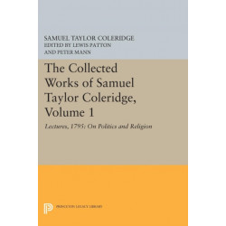 The Collected Works of Samuel Taylor Coleridge, Volume 1: Lectures, 1795: On Politics and Religion