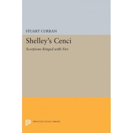 Shelley's CENCI: Scorpions Ringed with Fire
