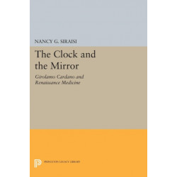 The Clock and the Mirror: Girolamo Cardano and Renaissance Medicine