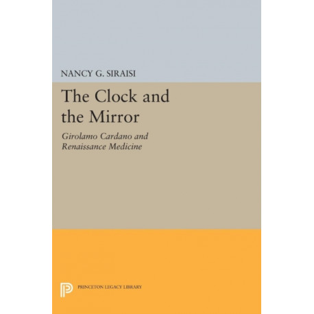 The Clock and the Mirror: Girolamo Cardano and Renaissance Medicine