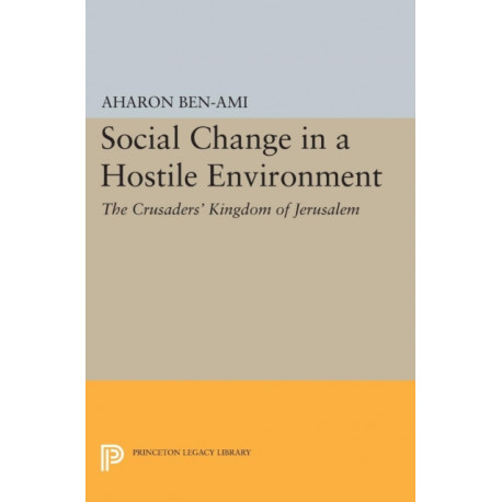 Social Change in a Hostile Environment: The Crusaders' Kingdom of Jerusalem