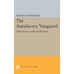 The Antislavery Vanguard: New Essays on the Abolitionists