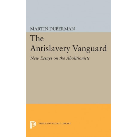 The Antislavery Vanguard: New Essays on the Abolitionists